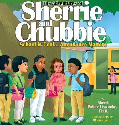 The Adventures of Sherrie and Chubbie: School is Cool...Attendance Matters: School is Cool...Attendance Matters by Poitier-Liscombe, Sherrie