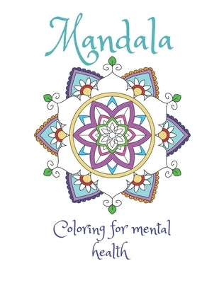 Mandala Coloring For Mental Health: A coloring book for stress relief and improved mental health by Greg, J.