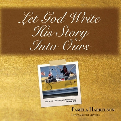 Let God Write His Story Into Ours by Harrelson, Pamela