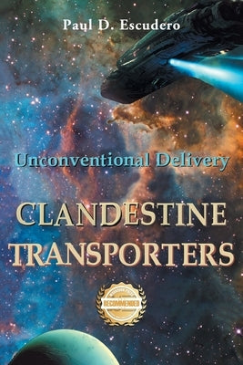 Clandestine Transporters: Unconventional Delivery by Escudero, Paul D.