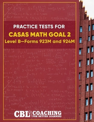 Practice Tests for CASAS Math GOAL 2 Level B, Forms 923M and 924M by Coaching for Better Learning