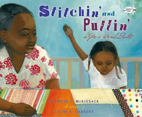 Stitchin' and Pullin': A Gee's Bend Quilt by McKissack, Patricia