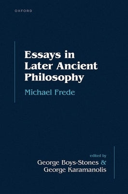 Essays in Later Ancient Philosophy by Frede, Michael