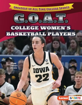 G.O.A.T. College Women's Basketball Players by Reeves, Diane Lindsey