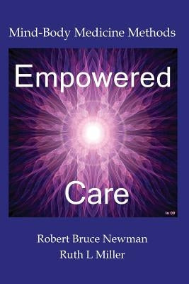 Empowered Care: Mind-Body Medicine Methods by Newman, Robert Bruce