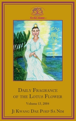 Daily Fragrance of the Lotus Flower, Vol. 13 (2004) by Ji Kwang Dae Poep Sa Nim