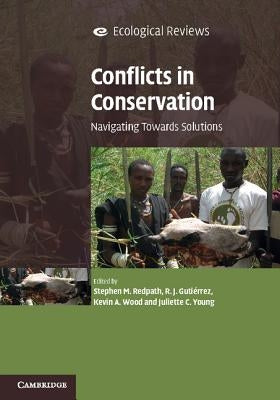 Conflicts in Conservation: Navigating Towards Solutions by Redpath, Stephen M.