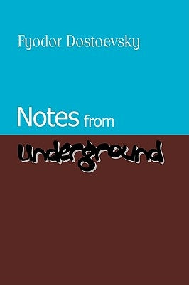 Notes from Underground by Dostoevsky, Fyodor Mikhailovich