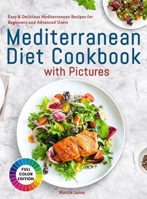 Mediterranean Diet Cookbook with Pictures: Easy & Delicious Mediterranean Recipes for Beginners and Advanced Users by Janes, Marcie