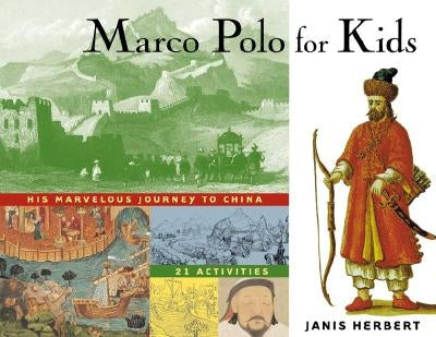 Marco Polo for Kids: His Marvelous Journey to China, 21 Activities Volume 8 by Herbert, Janis