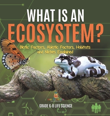 What is an Ecosystem? Biotic Factors, Abiotic Factors, Habitats and Niches Explained Grade 6-8 Life Science by Baby Professor