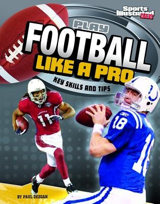 Play Football Like a Pro: Key Skills and Tips by Doeden, Matt
