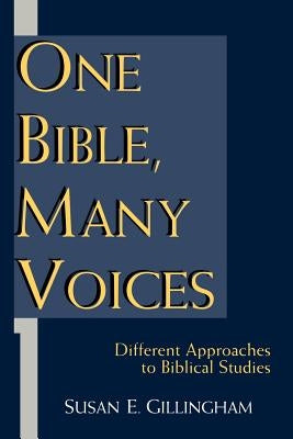 One Bible, Many Voices: Different Approaches to Biblical Studies by Gillingham, Susan E.