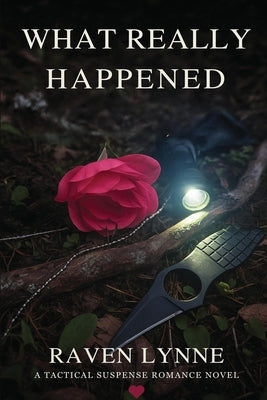 What Really Happened: A Tactical Suspense Romance Novel by Lynne, Raven
