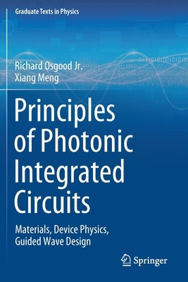 Principles of Photonic Integrated Circuits: Materials, Device Physics, Guided Wave Design by Osgood Jr, Richard