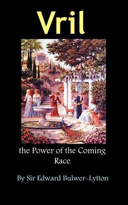 Vril, the Power of the Coming Race by Lytton, Edward Bulwer Lytton