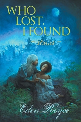 Who Lost, I Found: Stories by Royce, Eden