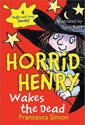 Horrid Henry Wakes the Dead by Simon, Francesca