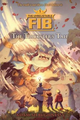 The Unbelievable Fib 1: The Trickster's Tale by Shaughnessy, Adam