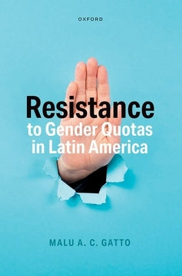 Resistance to Gender Quotas in Latin America by Gatto, Malu A. C.