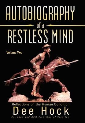 Autobiography of a Restless Mind: Reflections on the Human Condition by Hock, Dee