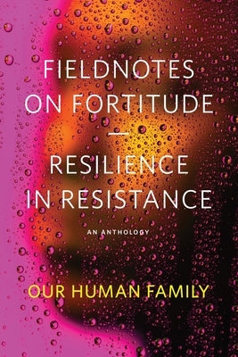 Fieldnotes on Fortitude: Resilience in Resistance by Rivers, Clay