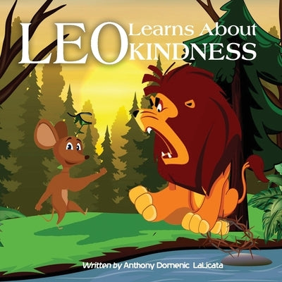 Leo Learns About Kindness: A Children's Book About Kindness, Compassion And Friendship by Lalicata, Anthony Domenic