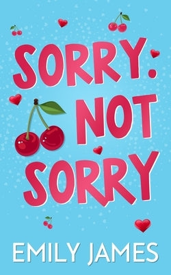 Sorry. Not Sorry: A Billionaire, Single Dad, Age-gap Romance by James, Emily