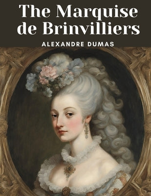 The Marquise de Brinvilliers by Alexandre Dumas