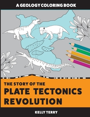 The Story of the Plate Tectonics Revolution: A Geology Coloring Book by Terry, Kelly