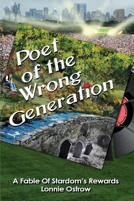 Poet Of The Wrong Generation by Ostrow, Lonnie