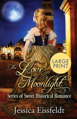 Love By Moonlight: Large Print Edition: A Boxed Set: (The Love By Moonlight Series of Sweet Historical Romance Book 3) by Eissfeldt, Jessica