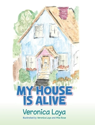 My House is Alive by Loya, Veronica