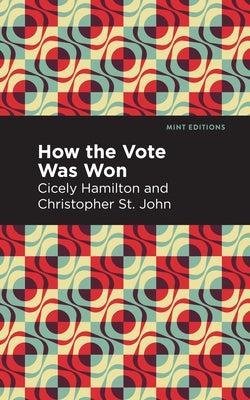 How the Vote Was Won: A Play in One Act by Hamilton, Cicely