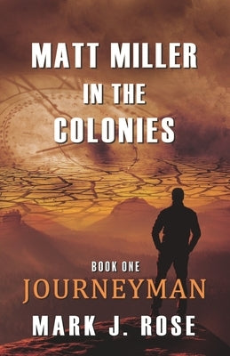 Matt Miller in the Colonies: Book One: Journeyman by Rose, Mark J.