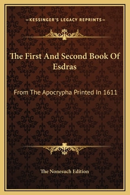 The First And Second Book Of Esdras: From The Apocrypha Printed In 1611 by The Nonesuch Edition