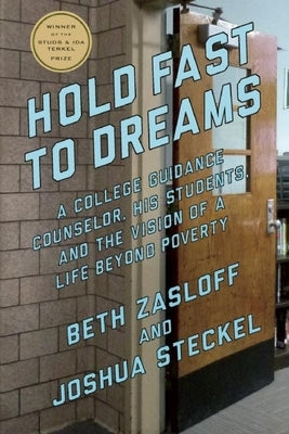 Hold Fast to Dreams: A College Guidance Counselor, His Students, and the Vision of a Life Beyond Poverty by Zasloff, Beth