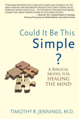 Could It Be This Simple?: A Biblical Model for Healing the Mind by Jennings, Timothy R.