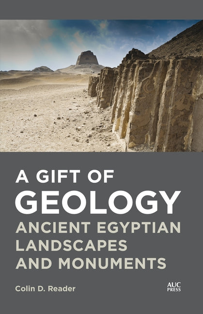 A Gift of Geology: Ancient Egyptian Landscapes and Monuments by Reader, Colin D.