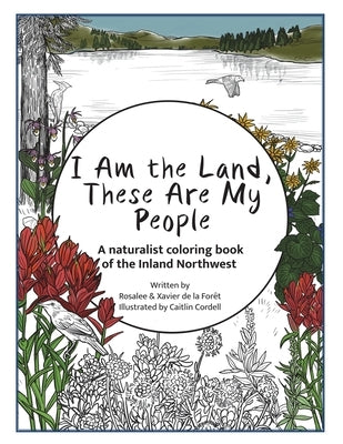 I Am the Land, These Are My People: An All-Ages Naturalist Coloring StoryBook of the Inland Northwest by de la For?t, Rosalee