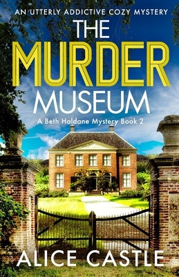 The Murder Museum: An utterly addictive cozy mystery by Castle, Alice