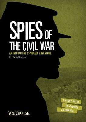 Spies of the Civil War: An Interactive Espionage Adventure by Burgan, Michael