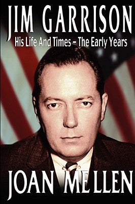 Jim Garrison: His Life and Times, the Early Years by Mellen, Joan