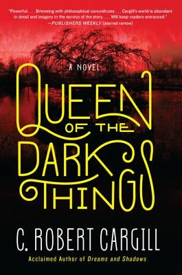 Queen of the Dark Things by Cargill, C. Robert