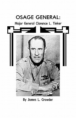 Osage General: Major General Clarence L. Tinker by Crowder, James L.