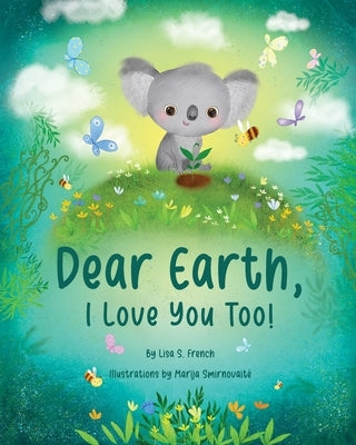 Dear Earth, I Love You Too! by French, Lisa S.