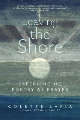 Leaving the Shore: Experiencing Poetry as Prayer by Lafia, Colette