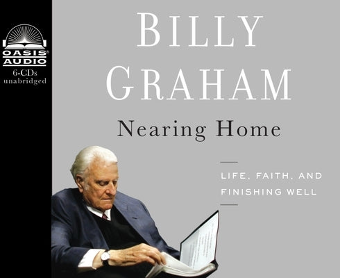 Nearing Home: Life, Faith, and Finishing Well by Graham, Billy