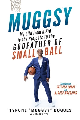 Muggsy: My Life from a Kid in the Projects to the Godfather of Small Ball by Bogues, Muggsy