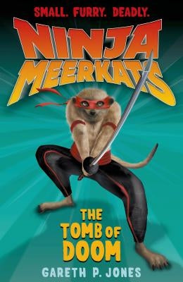 Ninja Meerkats (#5): The Tomb of Doom by Jones, Gareth P.